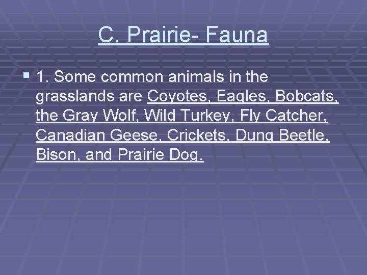 C. Prairie- Fauna § 1. Some common animals in the grasslands are Coyotes, Eagles,