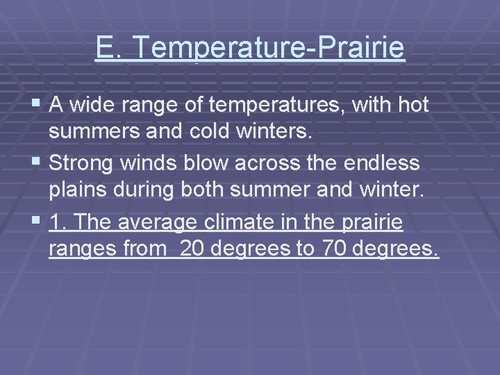 E. Temperature-Prairie § A wide range of temperatures, with hot summers and cold winters.