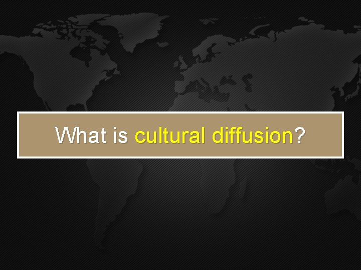 What is cultural diffusion? What is cultural diffusion?