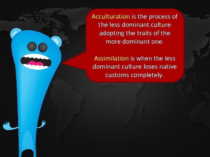 Acculturation is the process of the less dominant culture adopting the traits of the Acculturation is the process of the less dominant culture adopting the traits of the