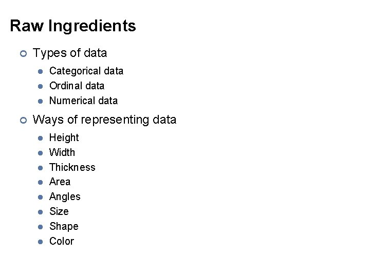 Raw Ingredients ¢ Types of data l l l ¢ Categorical data Ordinal data