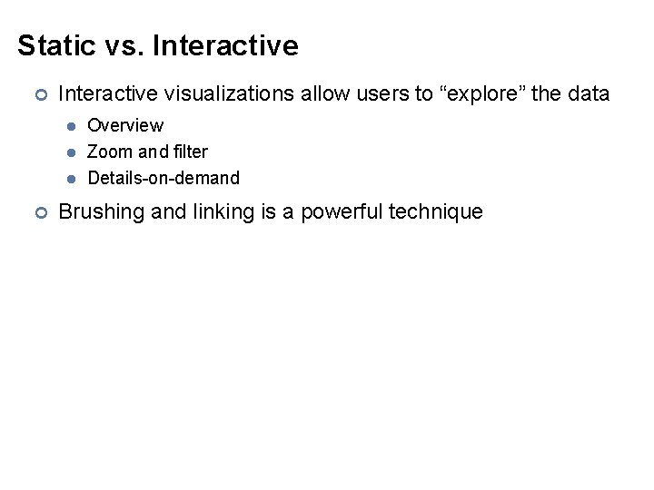 Static vs. Interactive ¢ Interactive visualizations allow users to “explore” the data l l
