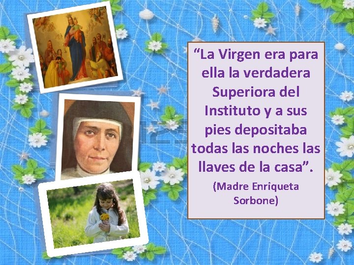 “La Virgen era para ella la verdadera Superiora del Instituto y a sus pies