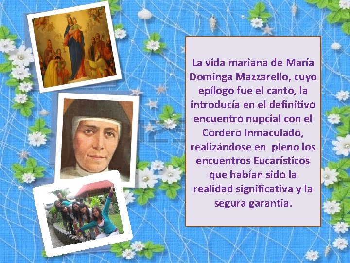 La vida mariana de María Dominga Mazzarello, cuyo epílogo fue el canto, la introducía