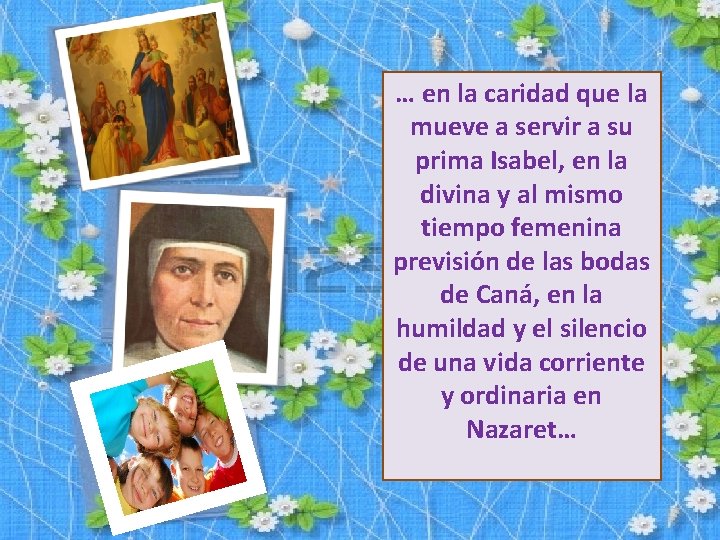 … en la caridad que la mueve a servir a su prima Isabel, en