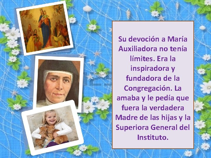 Su devoción a María Auxiliadora no tenía límites. Era la inspiradora y fundadora de