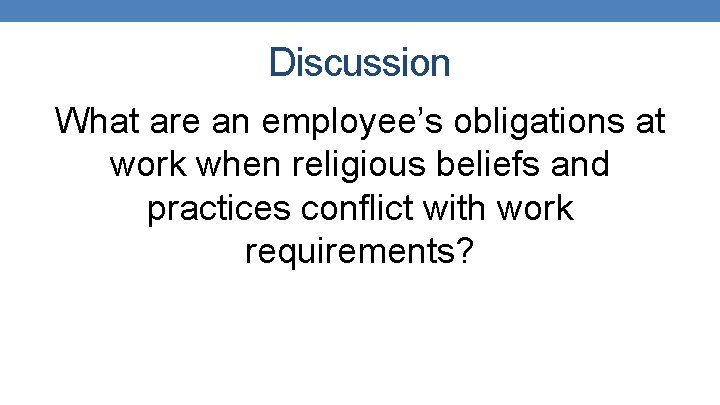 Discussion What are an employee’s obligations at work when religious beliefs and practices conflict