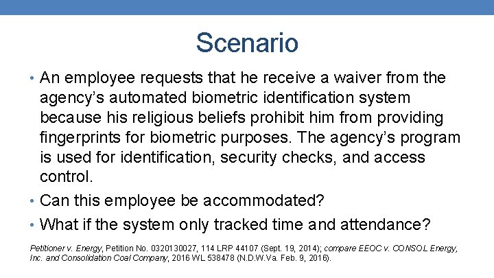 Scenario • An employee requests that he receive a waiver from the agency’s automated