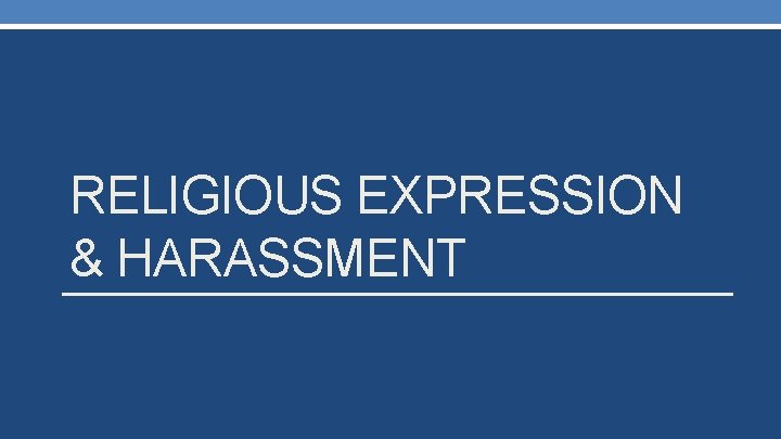 RELIGIOUS EXPRESSION & HARASSMENT 
