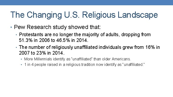 The Changing U. S. Religious Landscape • Pew Research study showed that: • Protestants