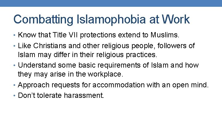 Combatting Islamophobia at Work • Know that Title VII protections extend to Muslims. •