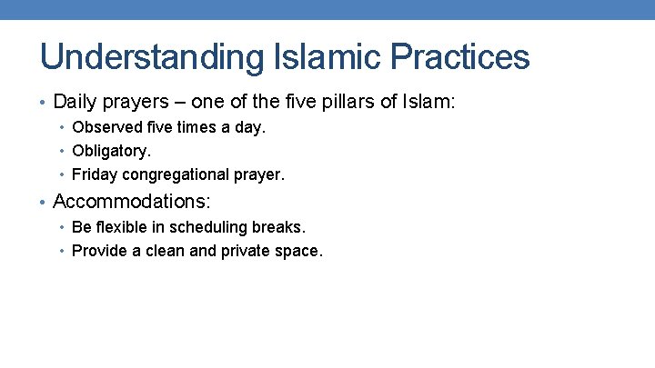 Understanding Islamic Practices • Daily prayers – one of the five pillars of Islam: