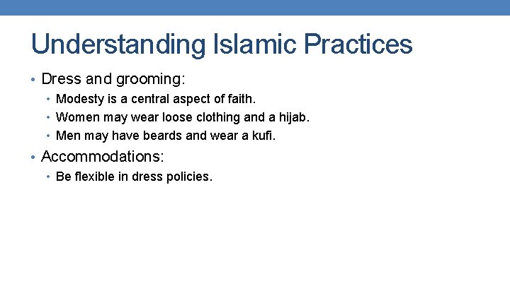 Understanding Islamic Practices • Dress and grooming: • Modesty is a central aspect of