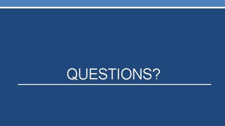 QUESTIONS? 