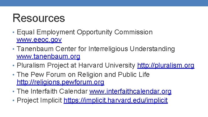 Resources • Equal Employment Opportunity Commission www. eeoc. gov • Tanenbaum Center for Interreligious