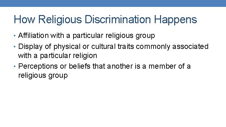 How Religious Discrimination Happens • Affiliation with a particular religious group • Display of