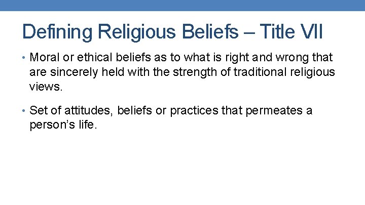 Defining Religious Beliefs – Title VII • Moral or ethical beliefs as to what