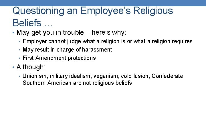 Questioning an Employee’s Religious Beliefs … • May get you in trouble – here’s