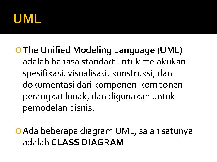 UML The Unified Modeling Language (UML) adalah bahasa standart untuk melakukan spesifikasi, visualisasi, konstruksi,