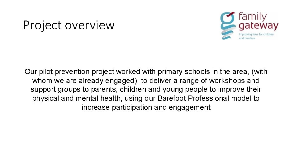 Project overview Our pilot prevention project worked with primary schools in the area, (with
