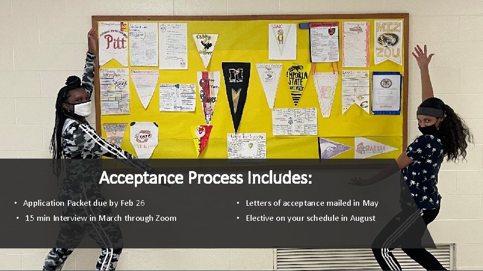 Acceptance Process Includes: • Application Packet due by Feb 26 • Letters of acceptance