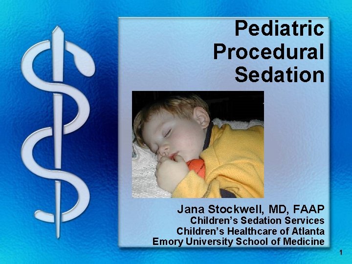 Pediatric Procedural Sedation Jana Stockwell, MD, FAAP Children’s Sedation Services Children’s Healthcare of Atlanta