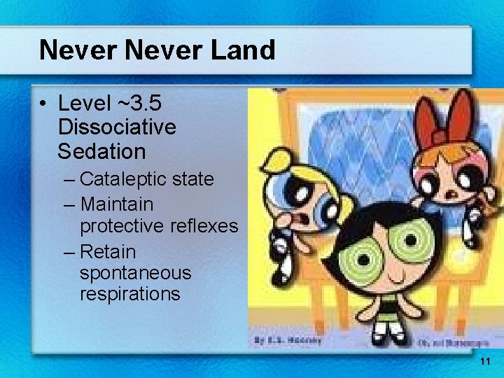 Never Land • Level ~3. 5 Dissociative Sedation – Cataleptic state – Maintain protective