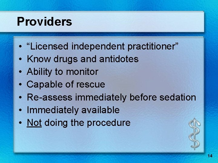 Providers • • “Licensed independent practitioner” Know drugs and antidotes Ability to monitor Capable