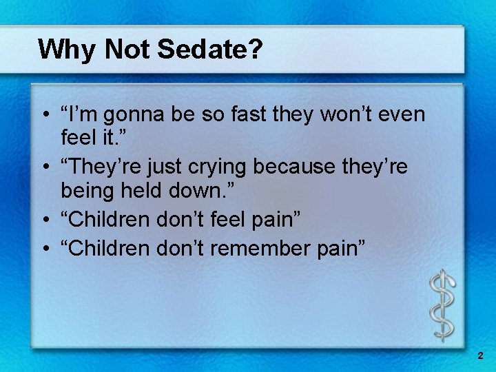 Why Not Sedate? • “I’m gonna be so fast they won’t even feel it.