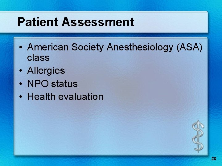 Patient Assessment • American Society Anesthesiology (ASA) class • Allergies • NPO status •