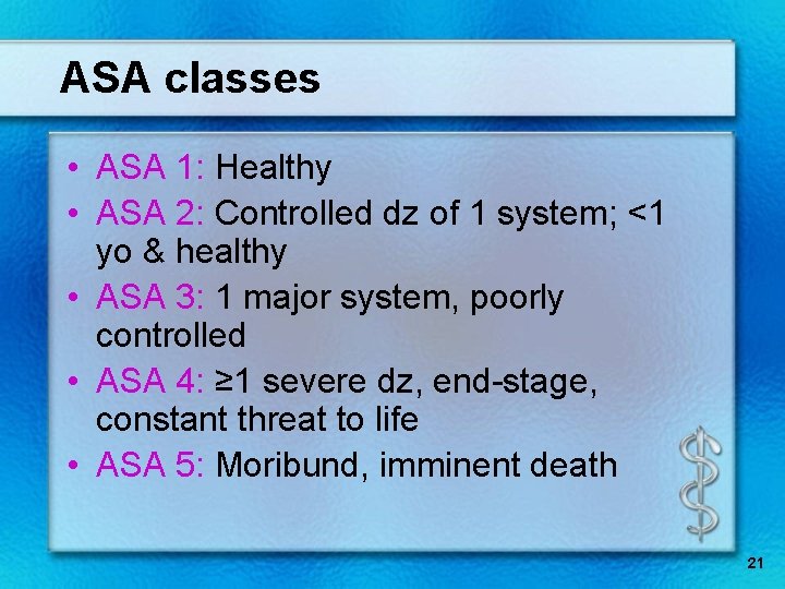 ASA classes • ASA 1: Healthy • ASA 2: Controlled dz of 1 system;