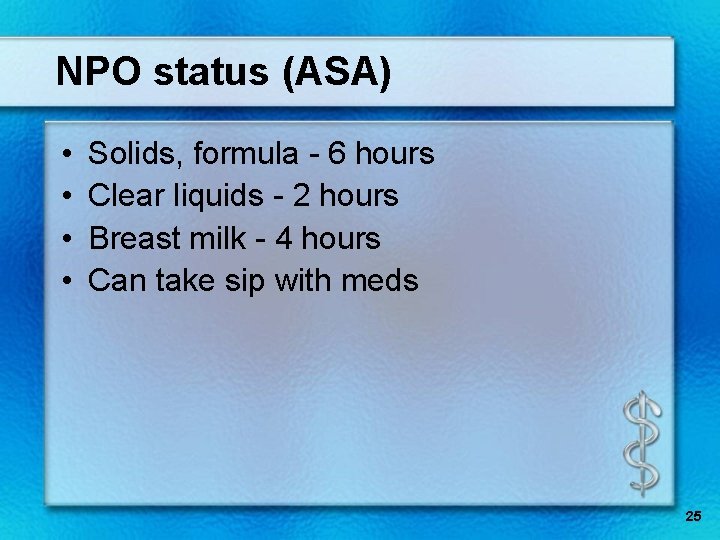 NPO status (ASA) • • Solids, formula - 6 hours Clear liquids - 2