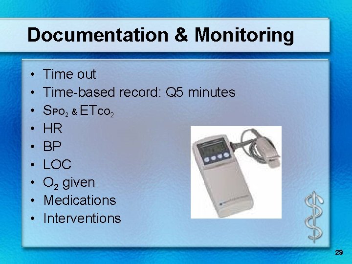 Documentation & Monitoring • • • Time out Time-based record: Q 5 minutes SPO