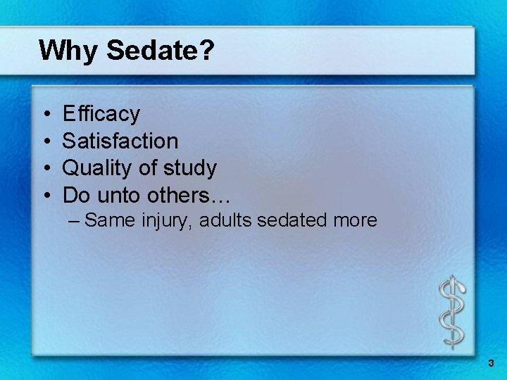 Why Sedate? • • Efficacy Satisfaction Quality of study Do unto others… – Same