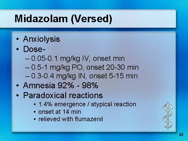 Midazolam (Versed) • Anxiolysis • Dose– 0. 05 -0. 1 mg/kg IV, onset min