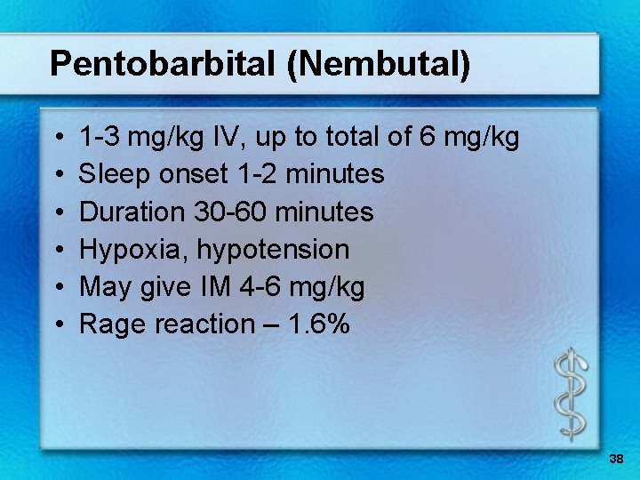 Pentobarbital (Nembutal) • • • 1 -3 mg/kg IV, up to total of 6