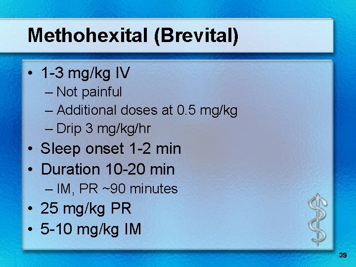 Methohexital (Brevital) • 1 -3 mg/kg IV – Not painful – Additional doses at