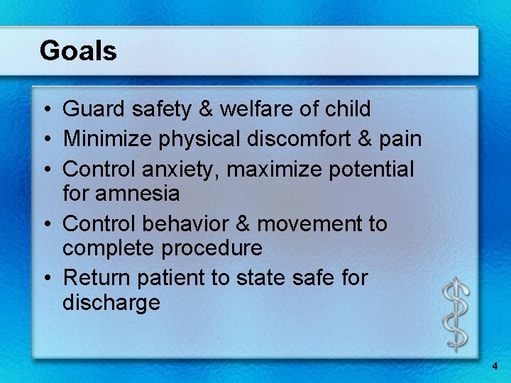 Goals • Guard safety & welfare of child • Minimize physical discomfort & pain