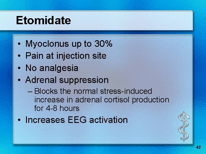 Etomidate • • Myoclonus up to 30% Pain at injection site No analgesia Adrenal