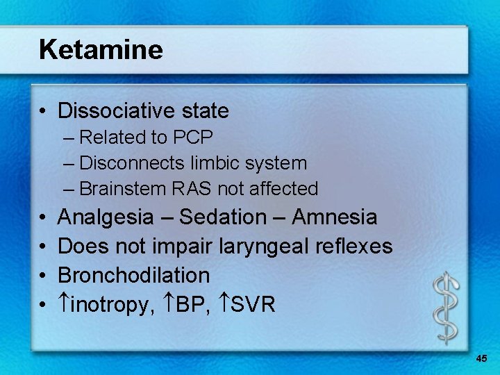 Ketamine • Dissociative state – Related to PCP – Disconnects limbic system – Brainstem