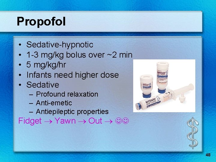 Propofol • • • Sedative-hypnotic 1 -3 mg/kg bolus over ~2 min 5 mg/kg/hr
