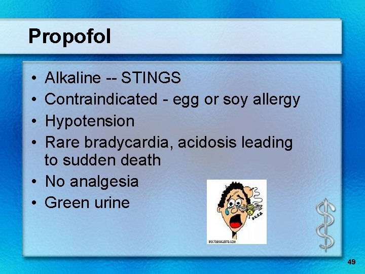 Propofol • • Alkaline -- STINGS Contraindicated - egg or soy allergy Hypotension Rare