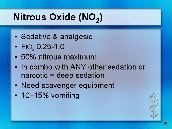 Nitrous Oxide (NO 2) • • Sedative & analgesic Fi. O 2 0. 25