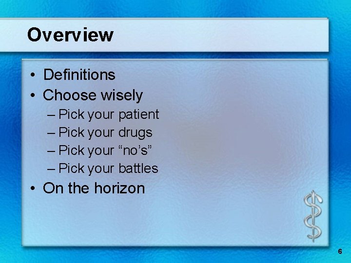 Overview • Definitions • Choose wisely – Pick your patient – Pick your drugs