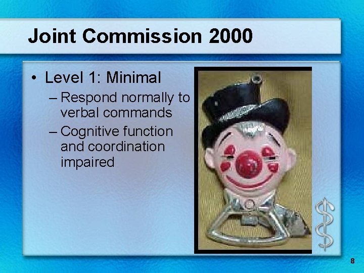 Joint Commission 2000 • Level 1: Minimal – Respond normally to verbal commands –