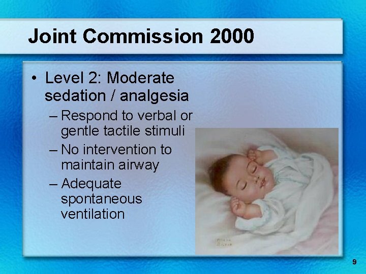 Joint Commission 2000 • Level 2: Moderate sedation / analgesia – Respond to verbal