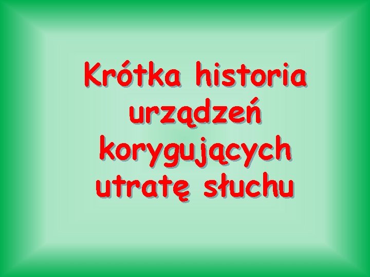 Krótka historia urządzeń korygujących utratę słuchu 