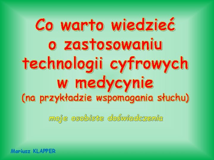 Co warto wiedzieć o zastosowaniu technologii cyfrowych w medycynie (na przykładzie wspomagania słuchu) moje