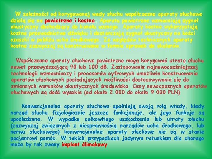 W zależności od korygowanej wady słuchu współczesne aparaty słuchowe dzielą się na powietrzne i