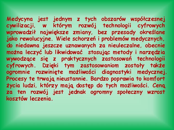 Medycyna jest jednym z tych obszarów współczesnej cywilizacji, w którym rozwój technologii cyfrowych wprowadził